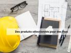 Des produits sélectionnés pour des pros